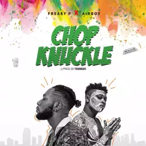 Freaky P - “Chop Knuckle” ft. Airboy